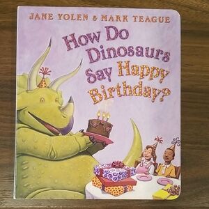 How Do Dinosaurs Say Happy Birthday Book By Jane Yolen & Mark Teague